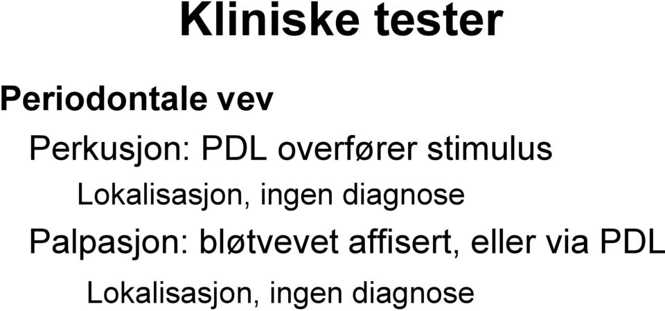 Lokalisasjon, ingen diagnose Palpasjon: