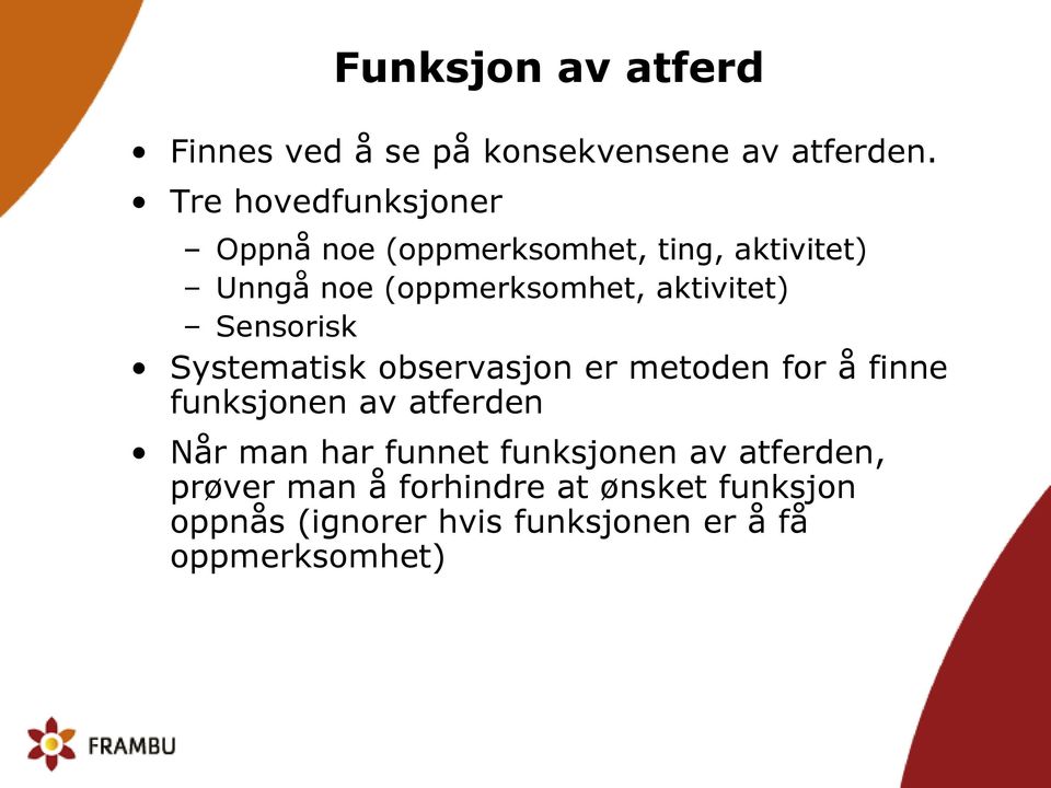 aktivitet) Sensorisk Systematisk observasjon er metoden for å finne funksjonen av atferden Når