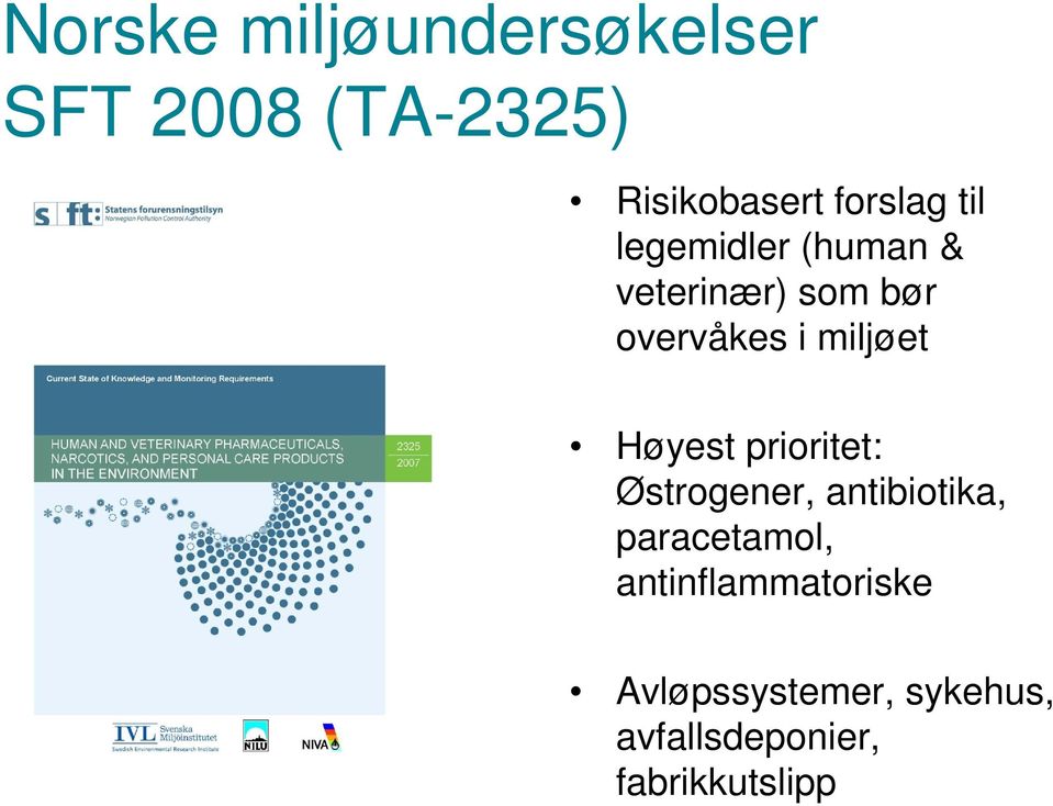 miljøet Høyest prioritet: Østrogener, antibiotika, paracetamol,