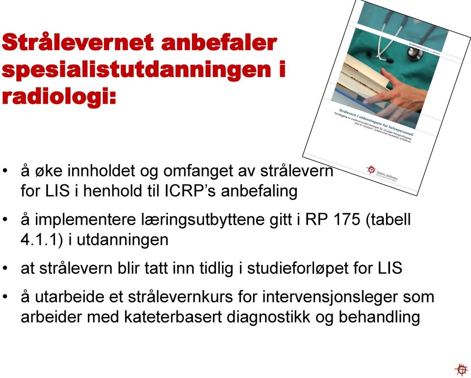 175 (tabell 4.1.1) i utdanningen at strålevern blir tatt inn tidlig i studieforløpet for LIS å