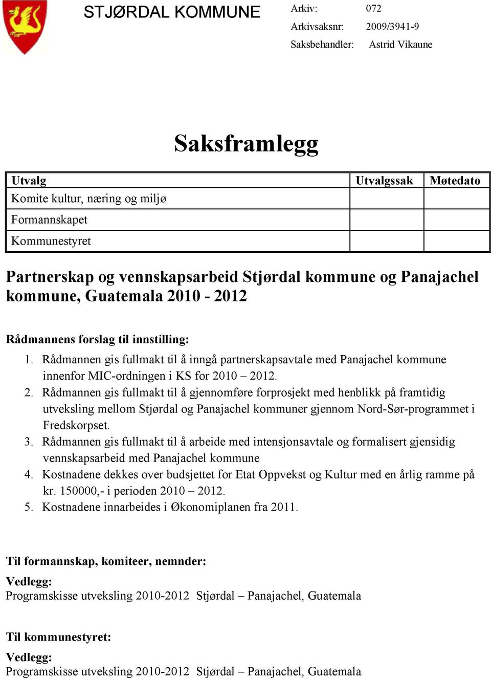 Rådmannen gis fullmakt til å inngå partnerskapsavtale med Panajachel kommune innenfor MIC-ordningen i KS for 20