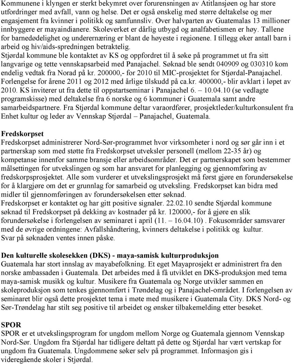 Skoleverket er dårlig utbygd og analfabetismen er høy. Tallene for barnedødelighet og underernæring er blant de høyeste i regionene.