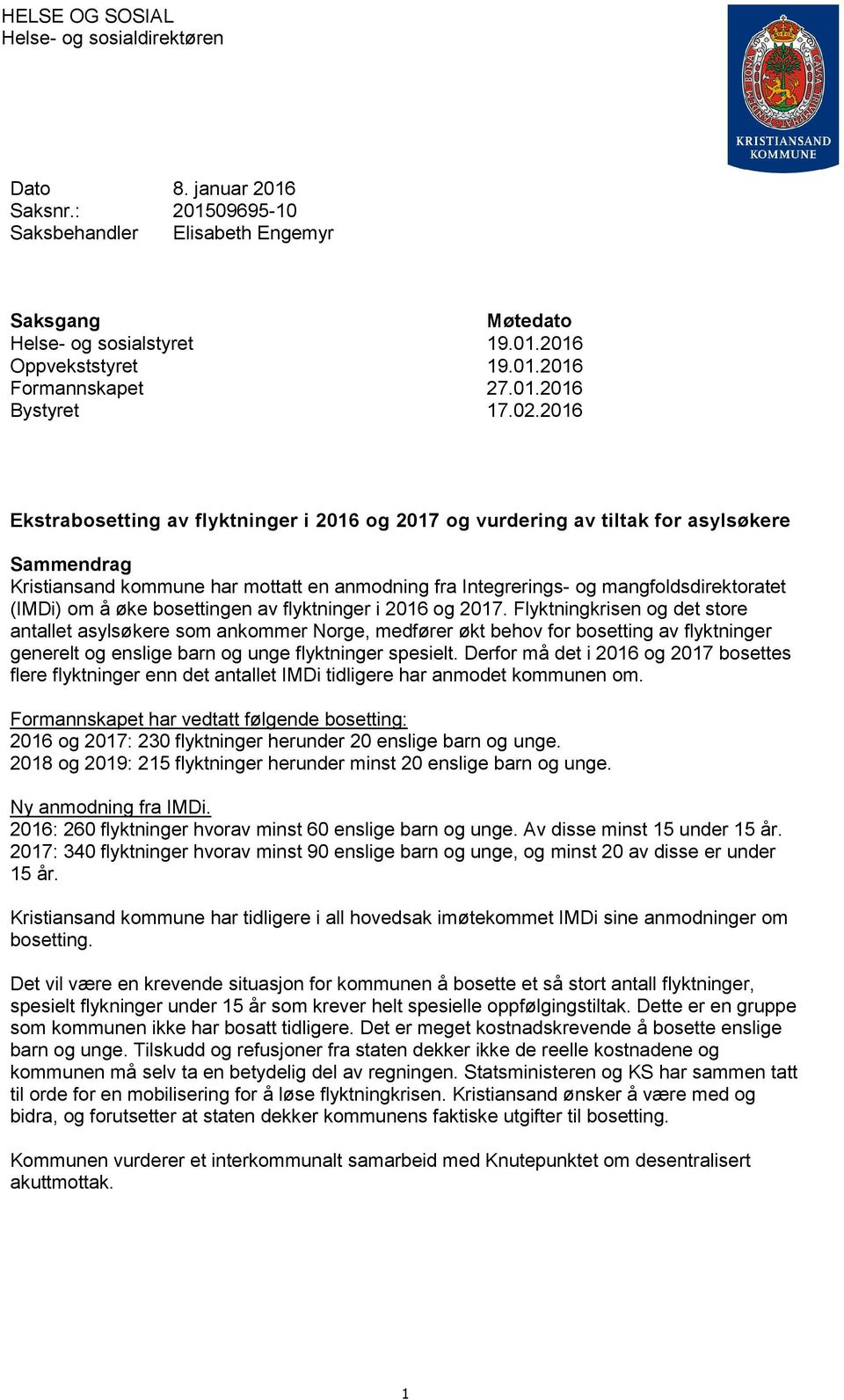 2016 Ekstrabosetting av flyktninger i 2016 og 2017 og vurdering av tiltak for asylsøkere Sammendrag Kristiansand kommune har mottatt en anmodning fra Integrerings- og mangfoldsdirektoratet (IMDi) om