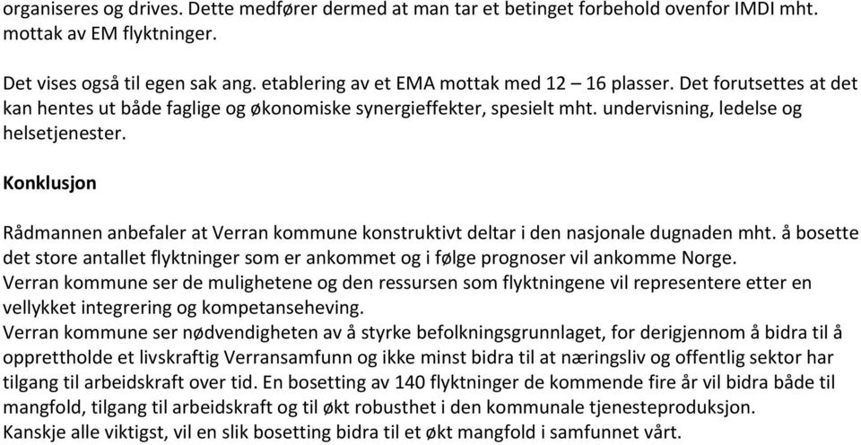 Konklusjon Rådmannen anbefaler at Verran kommune konstruktivt deltar i den nasjonale dugnaden mht. å bosette det store antallet flyktninger som er ankommet og i følge prognoser vil ankomme Norge.