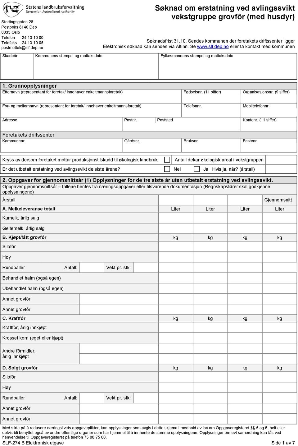 Grunnopplysninger Etternavn (representant for foretak/ innehaver enkeltmannsforetak) Fødselsnr. (11 siffer) Organisasjonsnr.