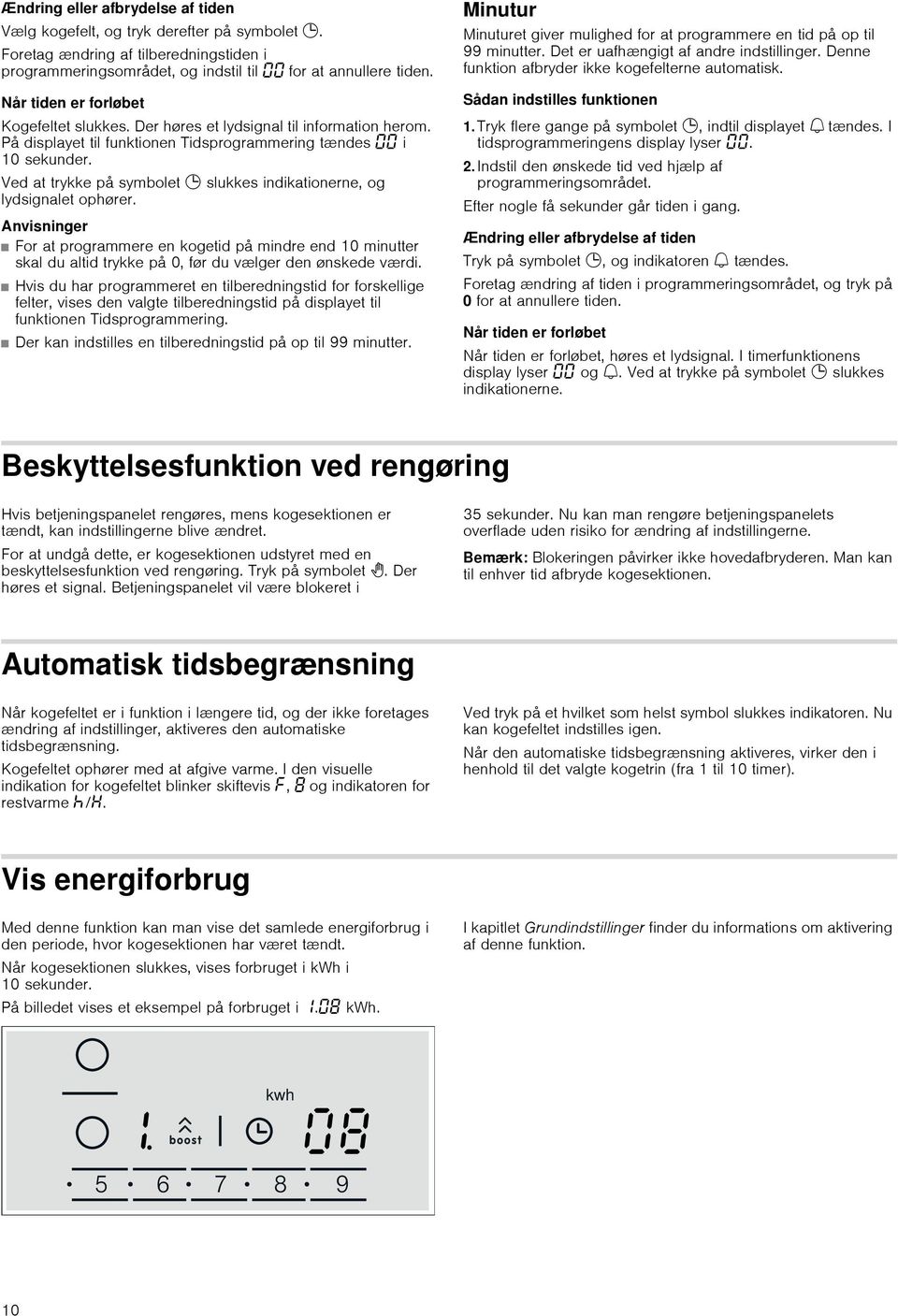 Ved at trykke på symbolet 0 slukkes indikationerne, og lydsignalet ophører.