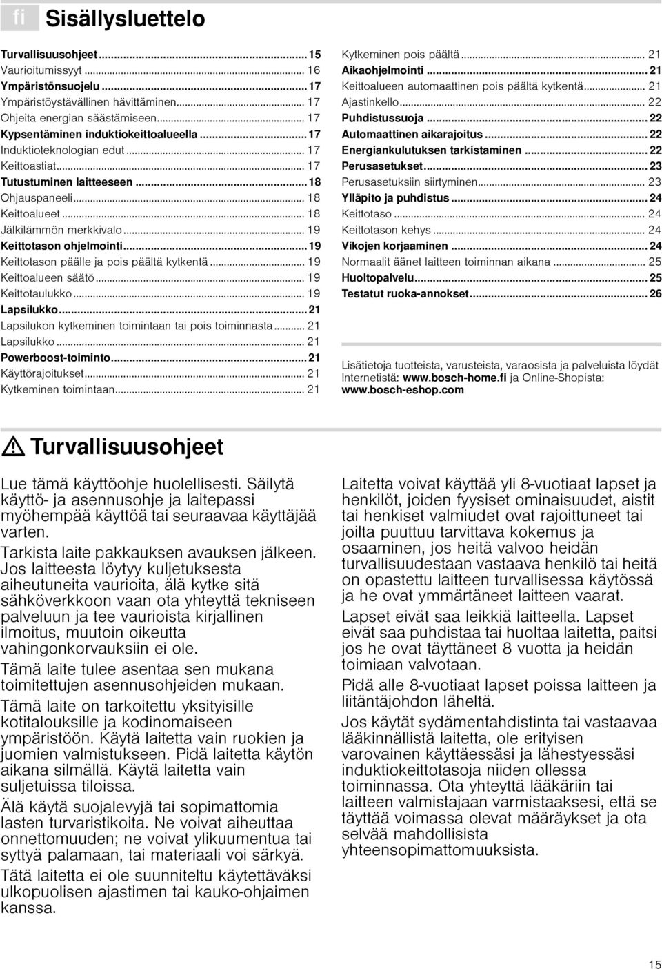 .. 19 Keittotason ohjelmointi... 19 Keittotason päälle ja pois päältä kytkentä... 19 Keittoalueen säätö... 19 Keittotaulukko... 19 Lapsilukko... 21 Lapsilukon kytkeminen toimintaan tai pois toiminnasta.