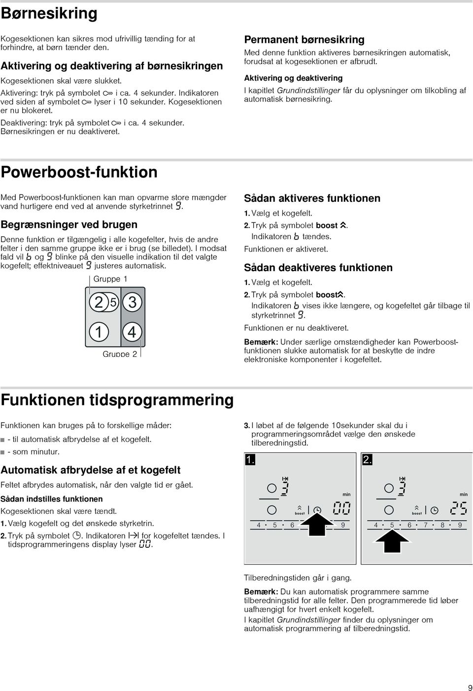 Permanent børnesikring Med denne funktion aktiveres børnesikringen automatisk, forudsat at kogesektionen er afbrudt.