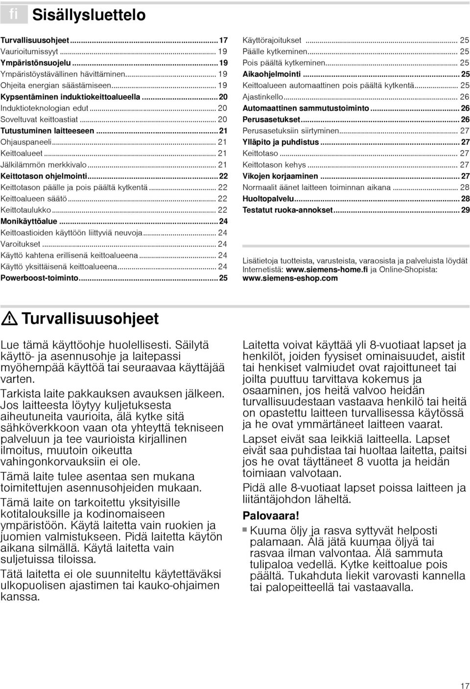 .. 21 Keittotason ohjelmointi...22 Keittotason päälle ja pois päältä kytkentä... 22 Keittoalueen säätö... 22 Keittotaulukko... 22 Monikäyttöalue...24 Keittoastioiden käyttöön liittyviä neuvoja.