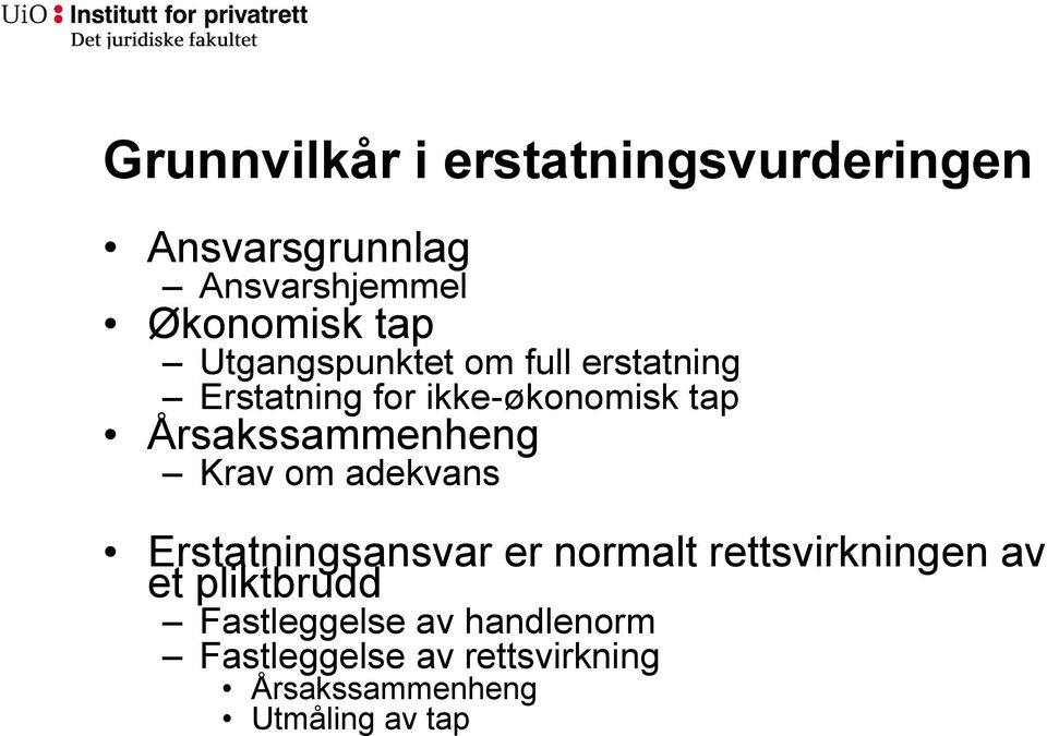 Årsakssammenheng Krav om adekvans Erstatningsansvar er normalt rettsvirkningen av