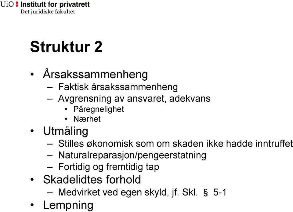 skaden ikke hadde inntruffet Naturalreparasjon/pengeerstatning Fortidig og