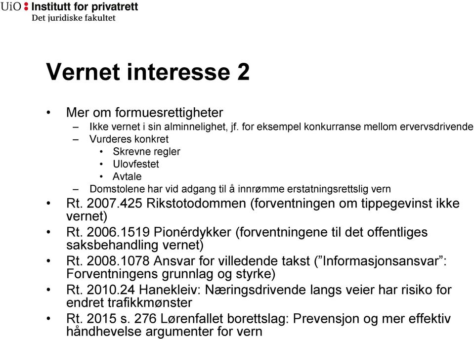 425 Rikstotodommen (forventningen om tippegevinst ikke vernet) Rt. 2006.1519 Pionérdykker (forventningene til det offentliges saksbehandling vernet) Rt. 2008.