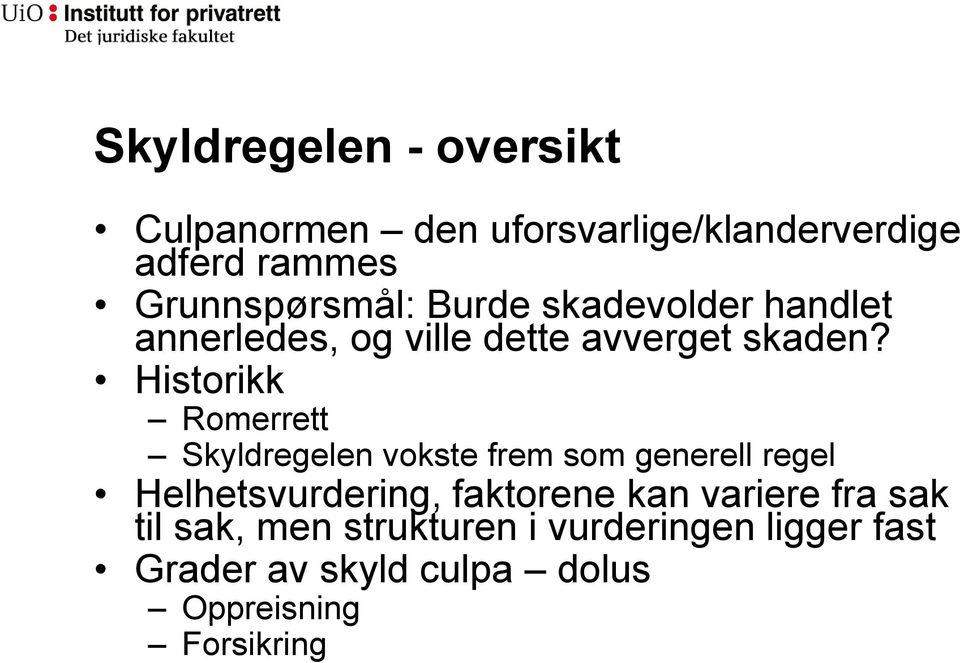 Historikk Romerrett Skyldregelen vokste frem som generell regel Helhetsvurdering, faktorene