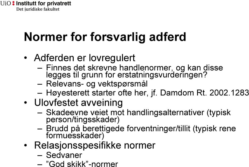 1283 Ulovfestet avveining Skadeevne veiet mot handlingsalternativer (typisk person/tingsskader) Brudd på