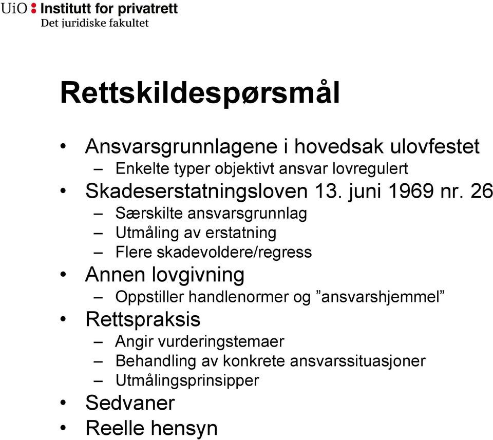 26 Særskilte ansvarsgrunnlag Utmåling av erstatning Flere skadevoldere/regress Annen lovgivning