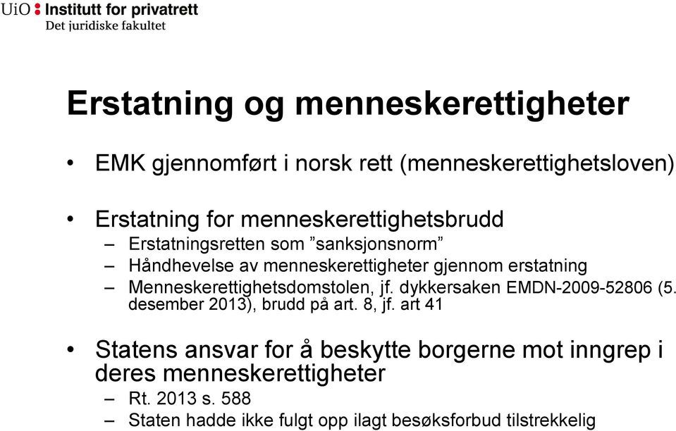 Menneskerettighetsdomstolen, jf. dykkersaken EMDN-2009-52806 (5. desember 2013), brudd på art. 8, jf.