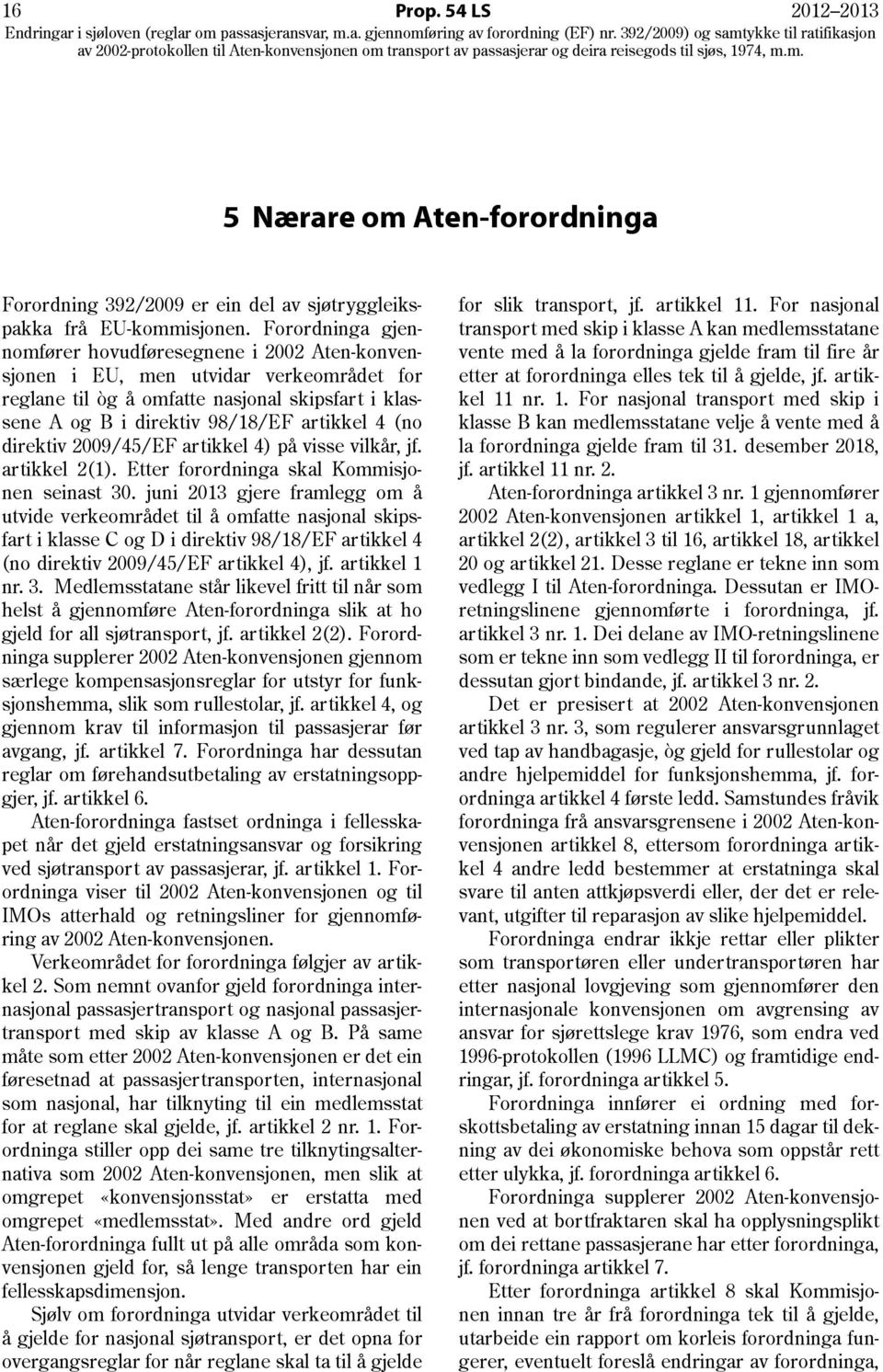 direktiv 2009/45/EF artikkel 4) på visse vilkår, jf. artikkel 2(1). Etter forordninga skal Kommisjonen seinast 30.