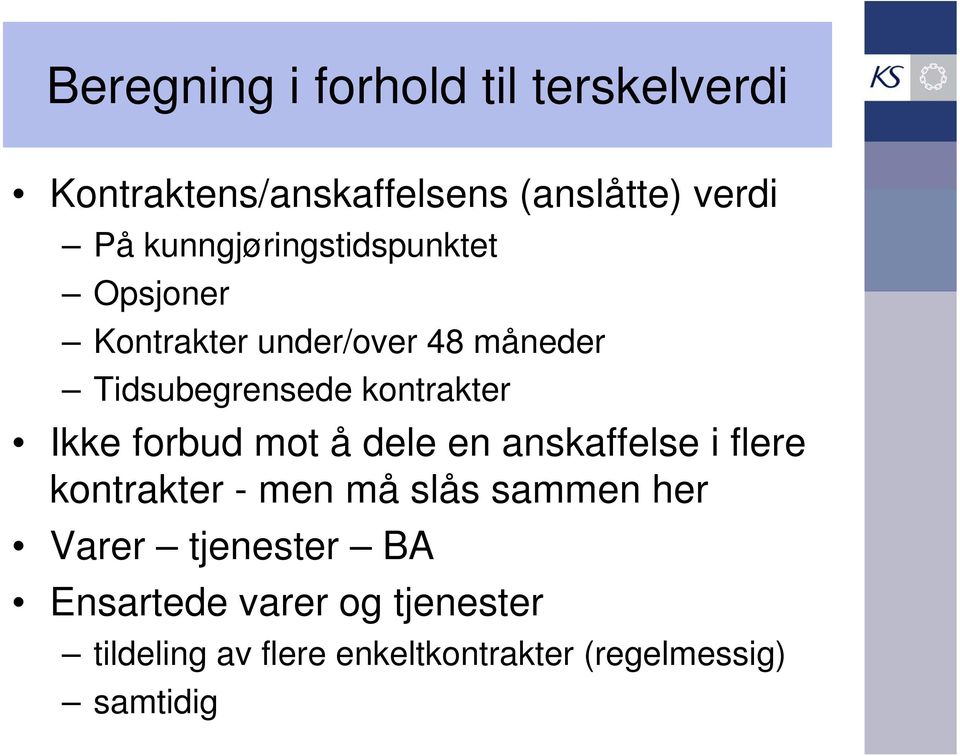 kontrakter Ikke forbud mot å dele en anskaffelse i flere kontrakter - men må slås sammen