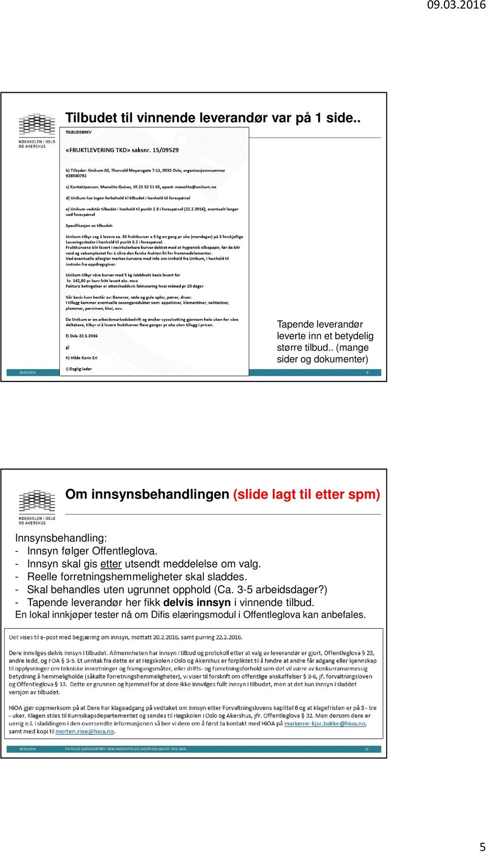 - Innsyn skal gis etter utsendt meddelelse om valg. - Reelle forretningshemmeligheter skal sladdes. - Skal behandles uten ugrunnet opphold (Ca. 3-5 arbeidsdager?