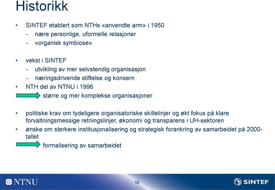 organisasjoner politiske krav om tydeligere organisatoriske skillelinjer og økt fokus på klare forvaltningsmessige retningslinjer, økonomi