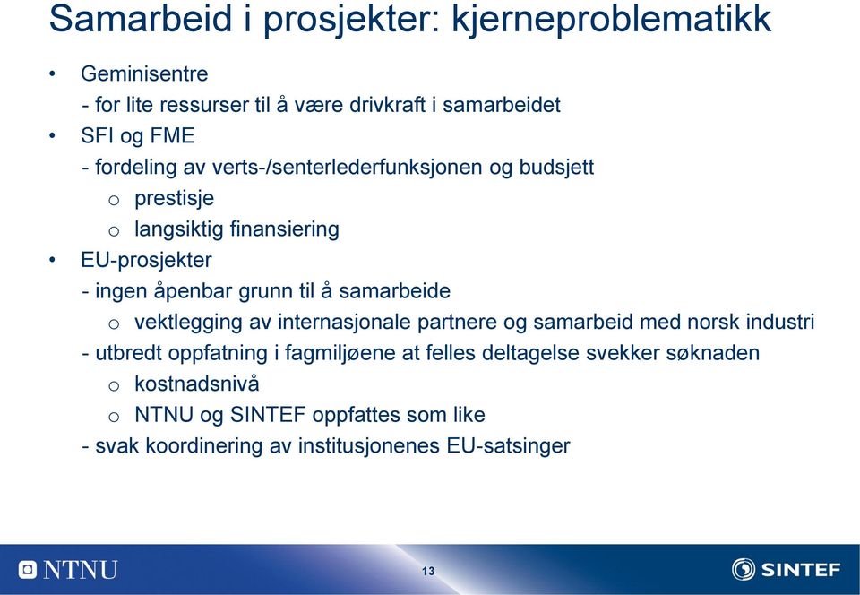 til å samarbeide o vektlegging av internasjonale partnere og samarbeid med norsk industri - utbredt oppfatning i fagmiljøene at