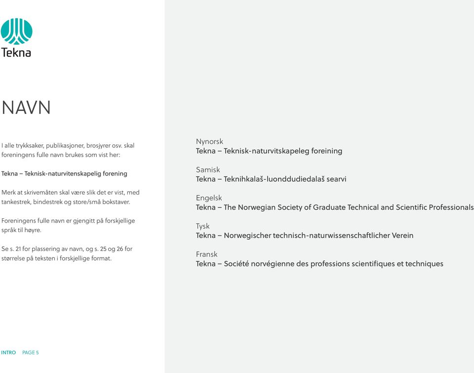 Foreningens fulle navn er gjengitt på forskjellige språk til høyre. Se s. 21 for plassering av navn, og s. 25 og 26 for størrelse på teksten i forskjellige format.