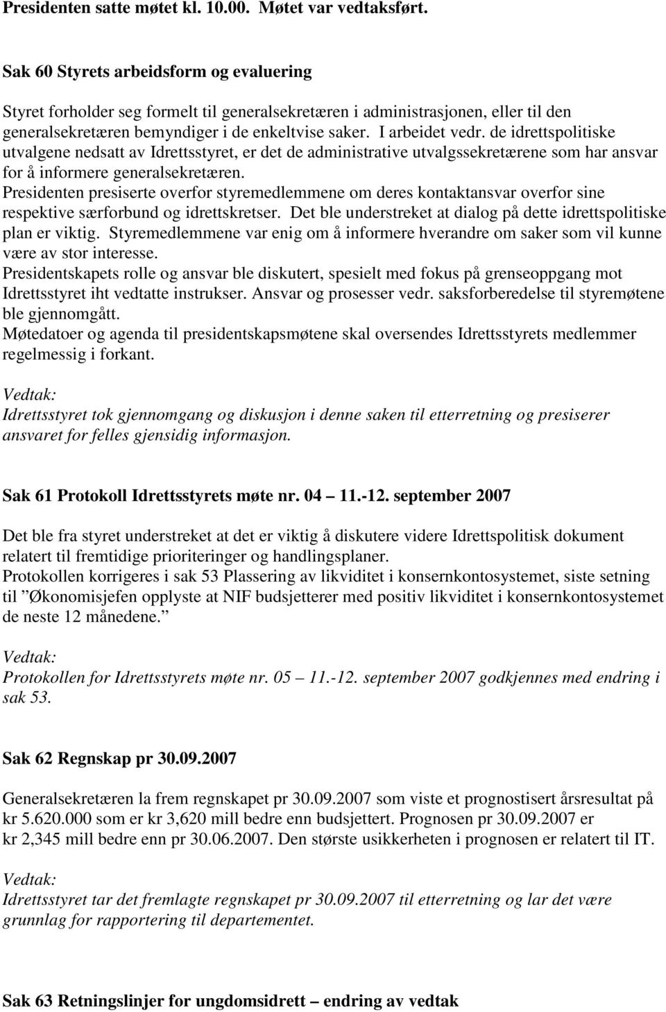 de idrettspolitiske utvalgene nedsatt av Idrettsstyret, er det de administrative utvalgssekretærene som har ansvar for å informere generalsekretæren.