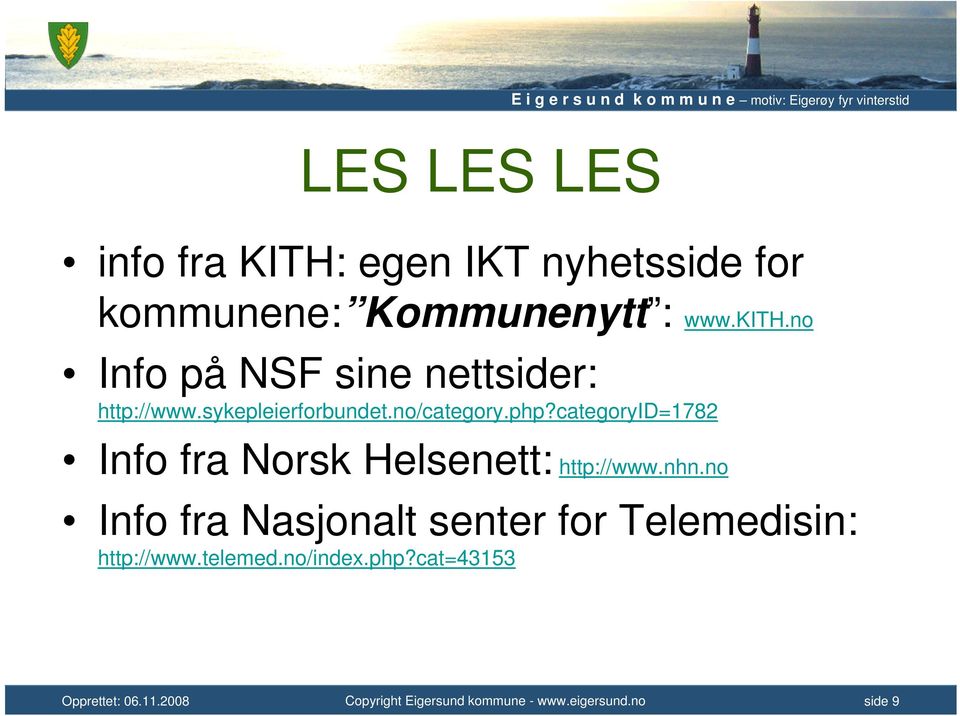 no/category.php?categoryid=1782 Info fra Norsk Helsenett: http://www.nhn.
