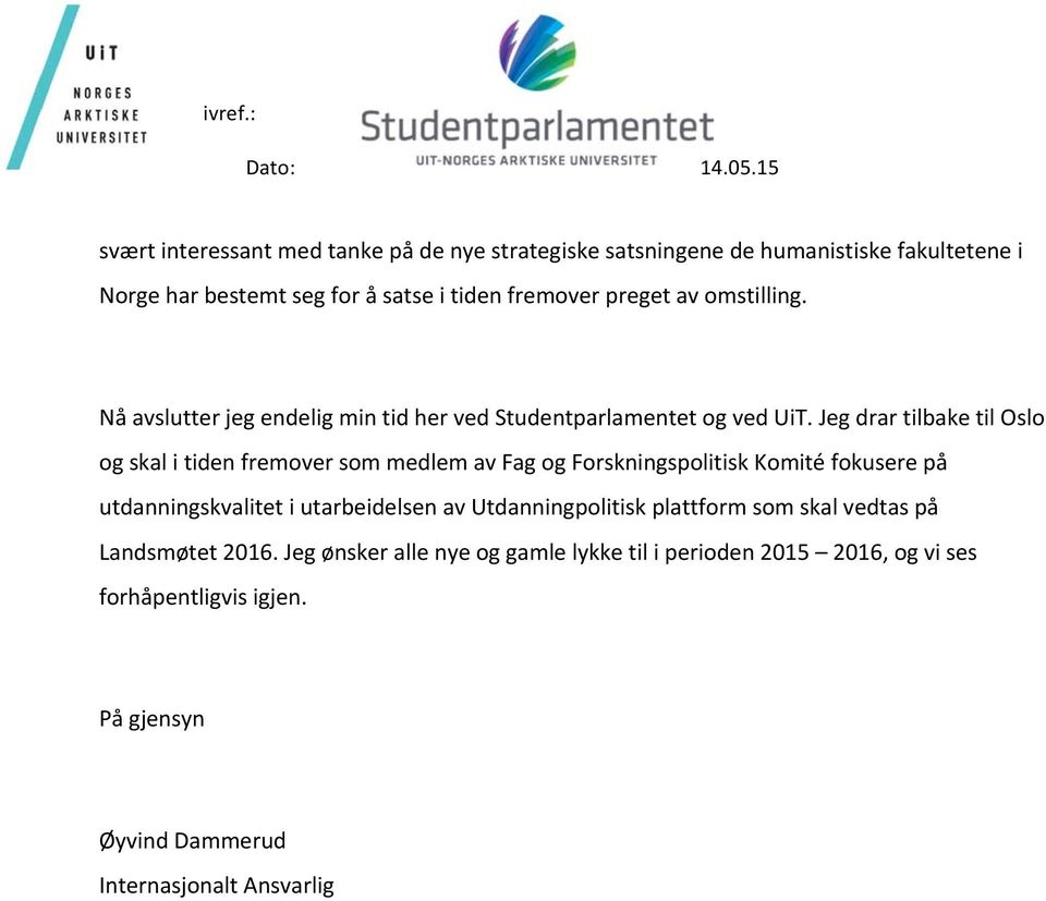 av omstilling. Nå avslutter jeg endelig min tid her ved Studentparlamentet og ved UiT.