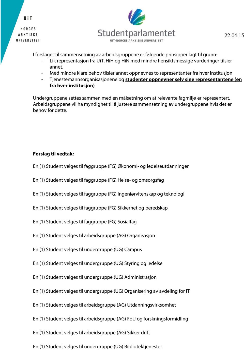 Undergruppene settes sammen med en målsetning om at relevante fagmiljø er representert. Arbeidsgruppene vil ha myndighet til å justere sammensetning av undergruppene hvis det er behov for dette.