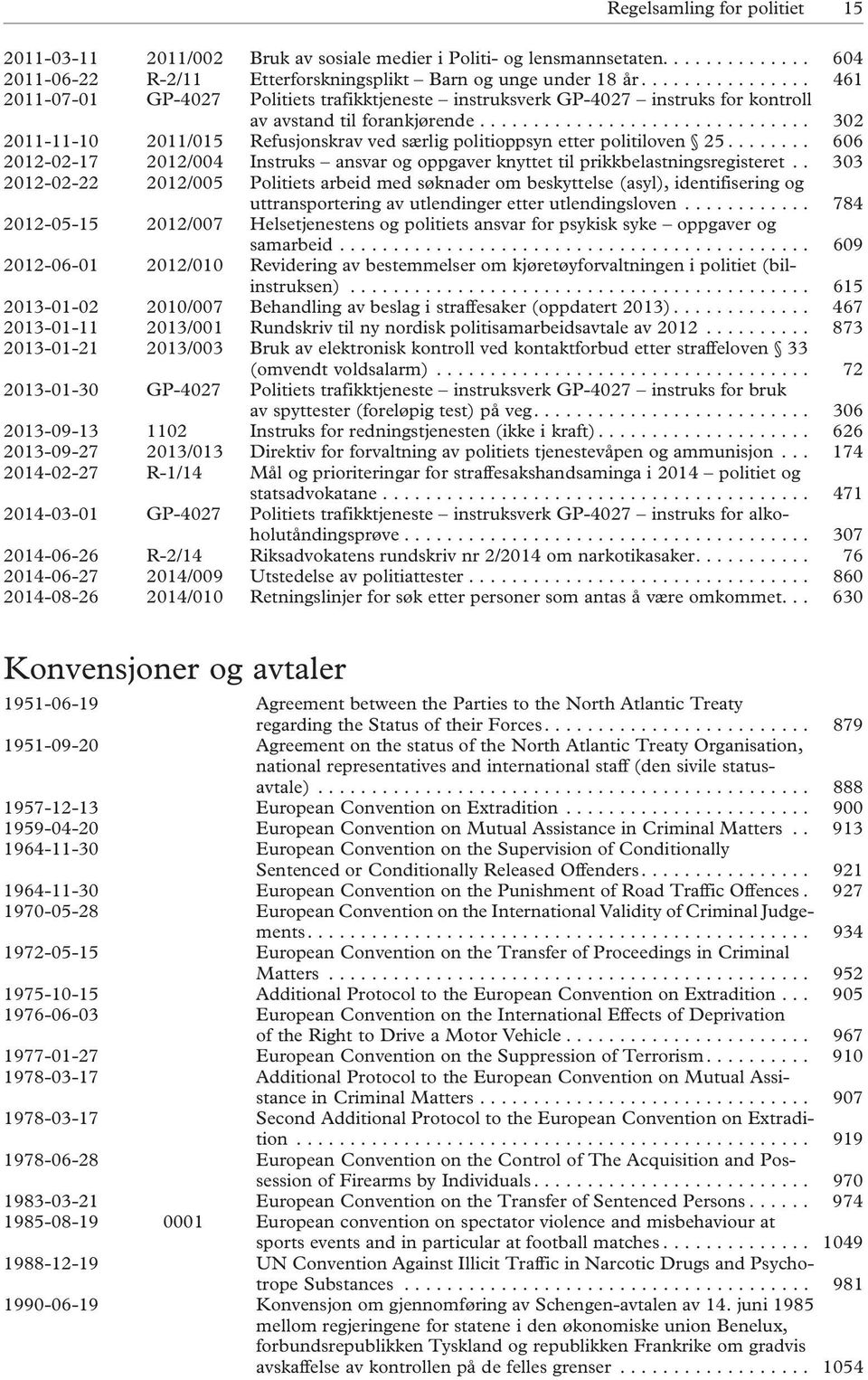 .............................. 302 2011-11-10 2011/015 Refusjonskrav ved særlig politioppsyn etter politiloven 25.