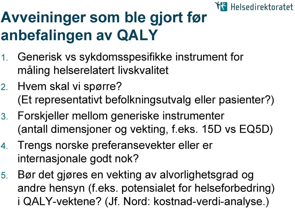 (Et representativt befolkningsutvalg eller pasienter?) 3. Forskjeller mellom generiske instrumenter (antall dimensjoner og vekting, f.