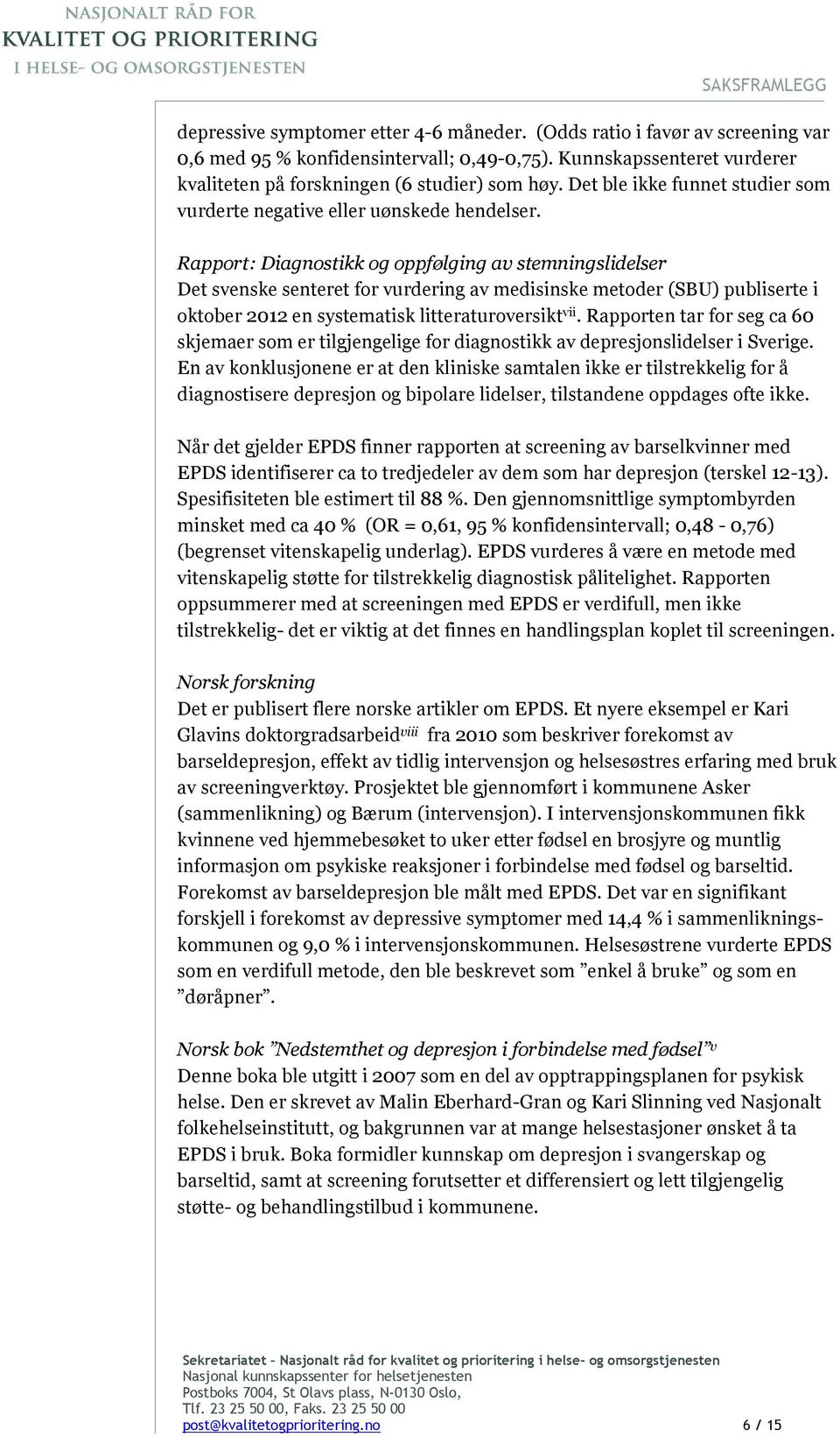 Rapport: Diagnostikk og oppfølging av stemningslidelser Det svenske senteret for vurdering av medisinske metoder (SBU) publiserte i oktober 2012 en systematisk litteraturoversikt vii.