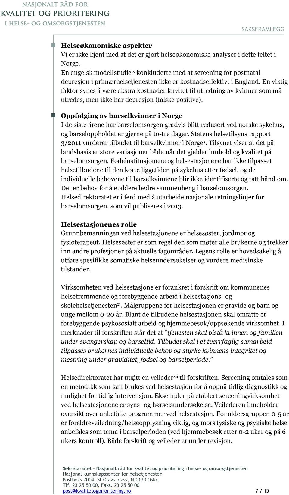 En viktig faktor synes å være ekstra kostnader knyttet til utredning av kvinner som må utredes, men ikke har depresjon (falske positive).