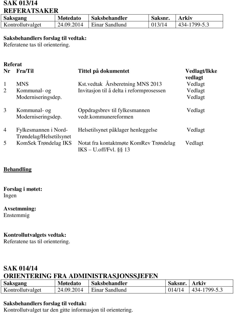 kommunereformen 4 Fylkesmannen i Nord- Trøndelag/Helsetilsynet Helsetilsynet påklager henleggelse 5 KomSek Trøndelag IKS Notat fra kontaktmøte KomRev Trøndelag IKS U.off/Fvl.