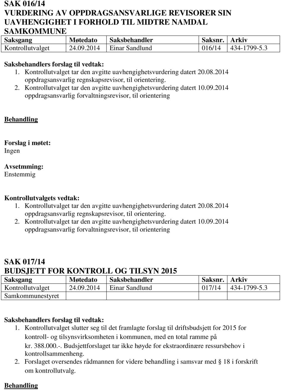 2014 oppdragsansvarlig forvaltningsrevisor, til orientering 1. 2014 oppdragsansvarlig forvaltningsrevisor, til orientering SAK 017/14 BUDSJETT FOR KONTROLL OG TILSYN 2015 Kontrollutvalget 24.09.