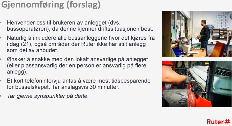 anbudet. Ønsker å snakke med den lokalt ansvarlige på anlegget (eller plassansvarlig der en person er ansvarlig på flere anlegg).