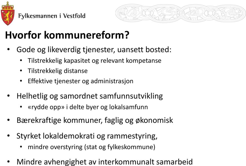 distanse Effektive tjenester og administrasjon Helhetlig og samordnet samfunnsutvikling «rydde opp» i delte