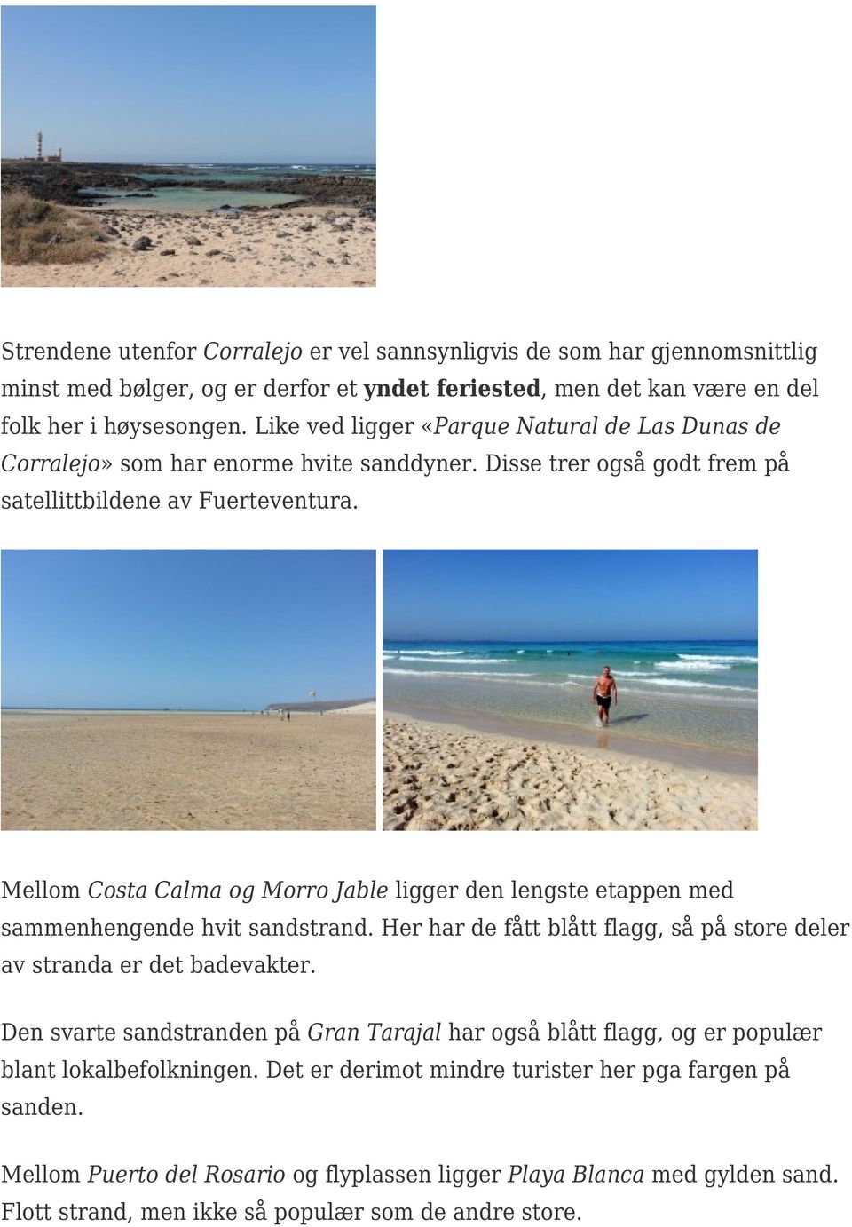 Mellom Costa Calma og Morro Jable ligger den lengste etappen med sammenhengende hvit sandstrand. Her har de fått blått flagg, så på store deler av stranda er det badevakter.