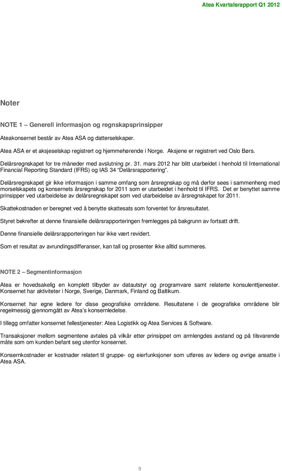 mars 2012 har blitt utarbeidet i henhold til International Financial Reporting Standard (IFRS) og IAS 34 Delårsrapportering.