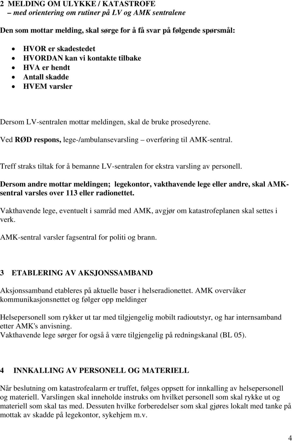 Treff straks tiltak for å bemanne LV-sentralen for ekstra varsling av personell.