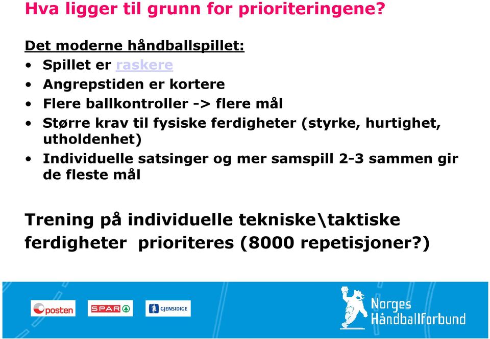 -> flere mål Større krav til fysiske ferdigheter (styrke, hurtighet, utholdenhet)