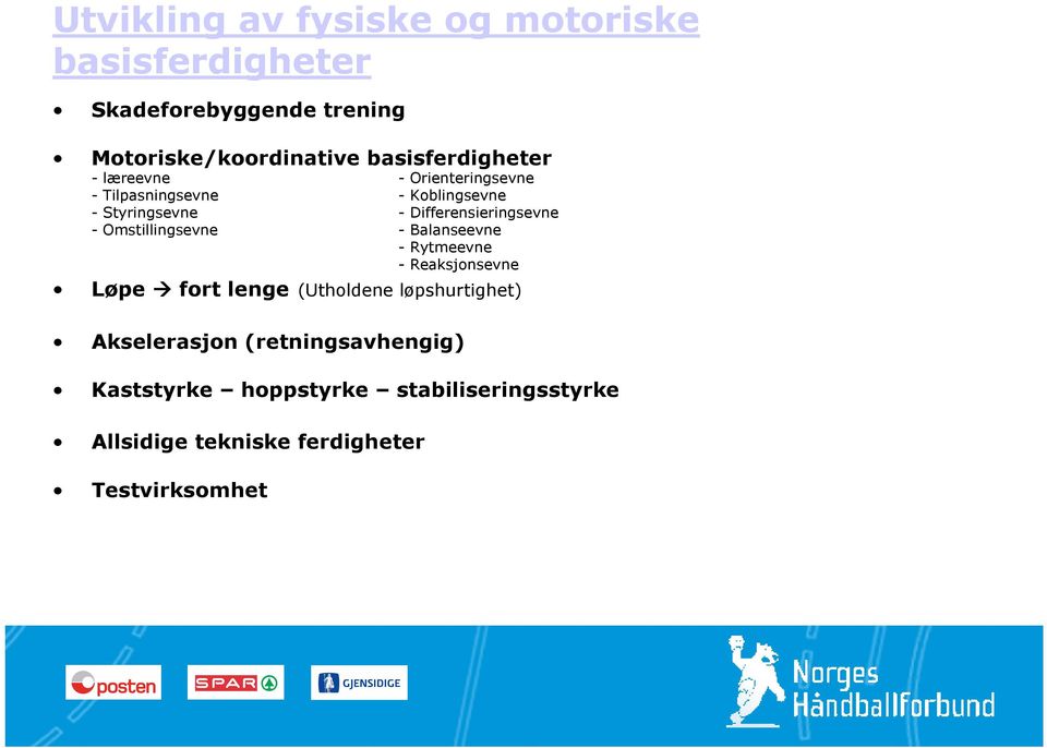 Differensieringsevne - Omstillingsevne - Balanseevne - Rytmeevne - Reaksjonsevne Løpe fort lenge (Utholdene