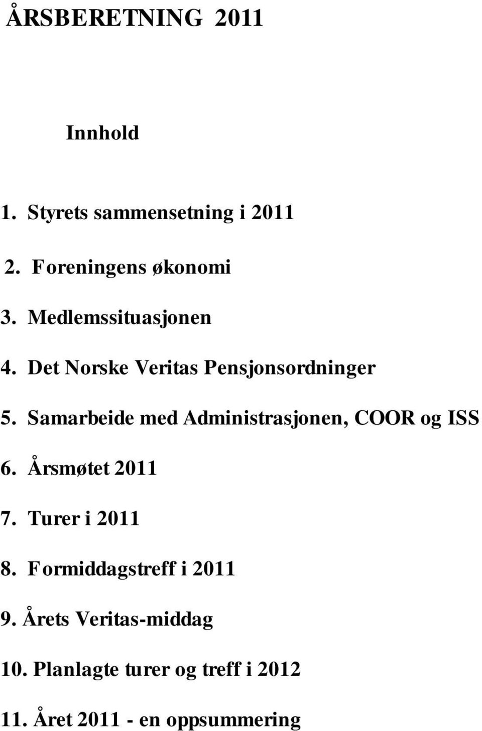 Samarbeide med Administrasjonen, COOR og ISS 6. Årsmøtet 2011 7. Turer i 2011 8.