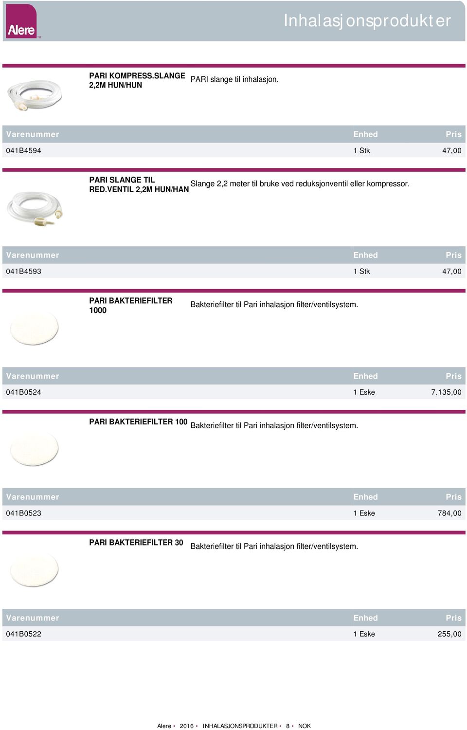 VENTIL 2,2M HUN/HAN 041B4593 1 Stk 47,00 PARI BAKTERIEFILTER 1000 Bakteriefilter til Pari inhalasjon filter/ventilsystem. 041B0524 1 Eske 7.