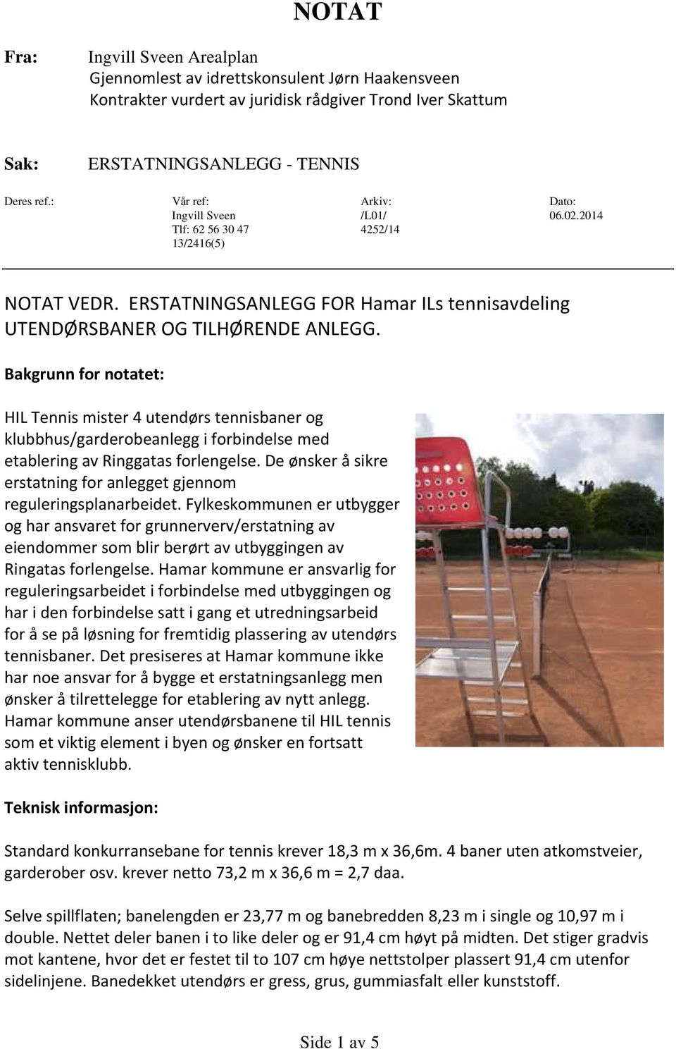 Bakgrunn for notatet: HIL Tennis mister 4 utendørs tennisbaner og klubbhus/garderobeanlegg i forbindelse med etablering av Ringgatas forlengelse.