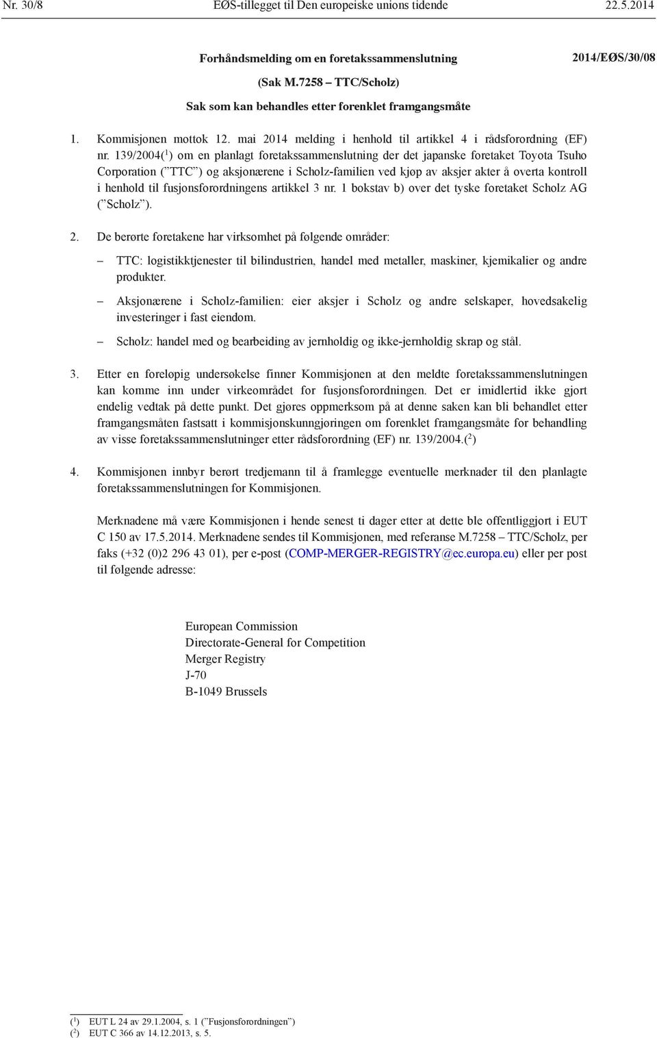 139/2004( 1 ) om en planlagt foretakssammenslutning der det japanske foretaket Toyota Tsuho Corporation ( TTC ) og aksjonærene i Scholz-familien ved kjøp av aksjer akter å overta kontroll i henhold