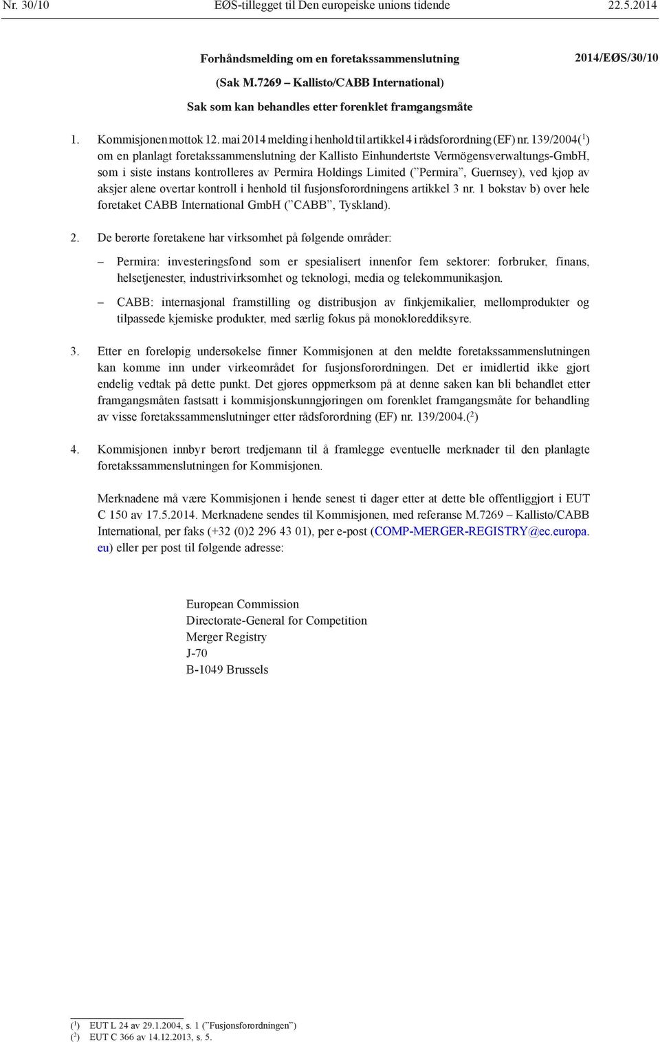139/2004( 1 ) om en planlagt foretakssammenslutning der Kallisto Einhundertste Vermögensverwaltungs-GmbH, som i siste instans kontrolleres av Permira Holdings Limited ( Permira, Guernsey), ved kjøp