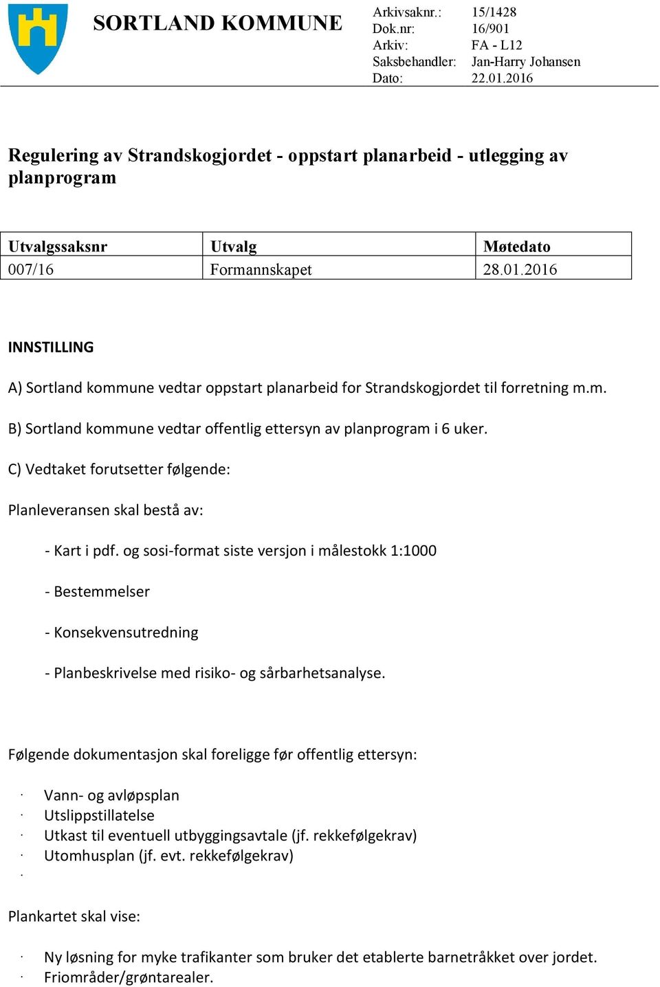 C) Vedtaket forutsetter følgende: Planleveransen skal bestå av: - Kart i pdf.