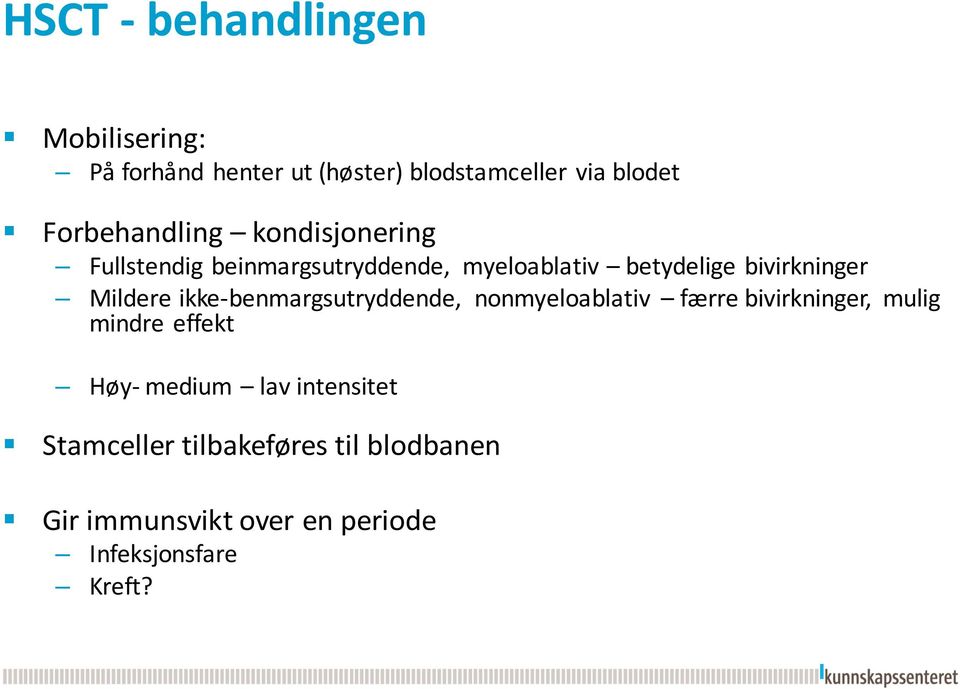 Mildere ikke-benmargsutryddende, nonmyeloablativ færre bivirkninger, mulig mindre effekt Høy-